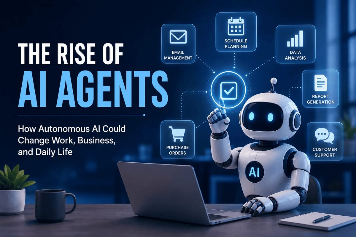 The Rise of AI Agents: How Autonomous AI Could Change Work, Business, and Daily Life